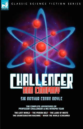 Cover for Sir Arthur Conan Doyle · Challenger &amp; Company: The Complete Adventures of Professor Challenger and His Intrepid Team-The Lost World, the Poison Belt, the Land of MIS (Hardcover Book) (2007)