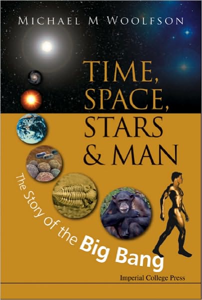 Cover for Woolfson, Michael Mark (University Of York, Uk) · Time, Space, Stars And Man: The Story Of The Big Bang (Hardcover Book) (2009)