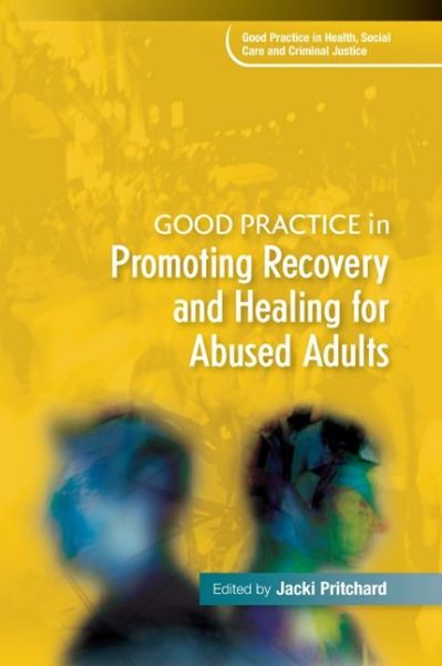 Cover for Jacki Pritchard · Good Practice in Promoting Recovery and Healing for Abused Adults - Good Practice in Health, Social Care and Criminal Justice (Paperback Book) (2013)