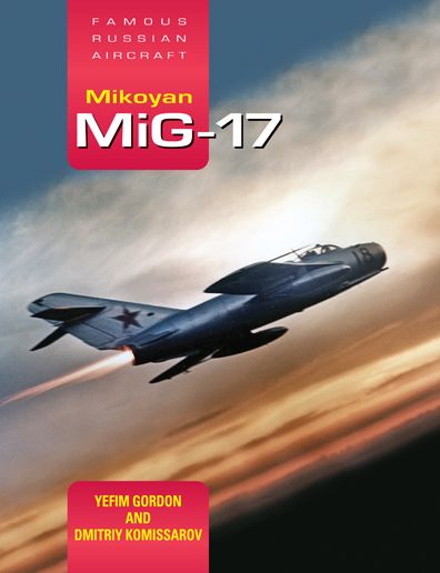 Cover for Dmitriy Komissarov · Mikoyan MiG-17: Famous Russian Aircraft (Hardcover Book) (2016)