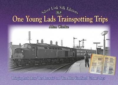 Cover for Alan Clarke · One Young Lads Trainspotting Trips: Bringing Back Those 'Box Brownie' and 'Ian Allan Combined Volume' Days (Gebundenes Buch) (2012)