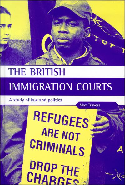 Cover for Dr. Max Travers · The British Immigration Courts: A study of law and politics (Hardcover Book) (1999)