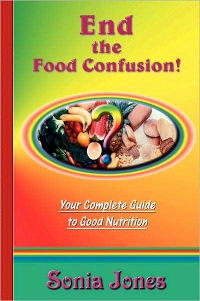 Cover for Sonia Jones · End the Food Confusion: Your Complete Guide to Good Nutrition (Paperback Bog) (2007)