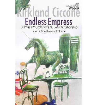 Endless Empress: A Mass Murderer's Guide to Dictatorship in the Fictional Nation of Enkadar - Castlecrankie Chronicles - Kirkland Ciccone - Books - Strident Publishing Limited - 9781905537723 - October 21, 2014