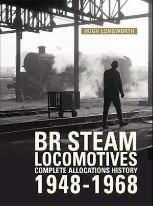 Cover for Longworth, Hugh (Author) · BR Steam Locomotives Complete Allocations History 1948-1968 (Gebundenes Buch) (2021)