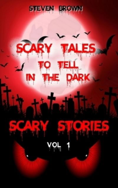 Cover for Steven Brown · Scary Stories Vol 1: Five Horror &amp; Ghost Short Tales to Tell in the Dark, for Kids, Teens, and Adults of All Ages (Audio and Book Versions) (Innbunden bok) (2021)