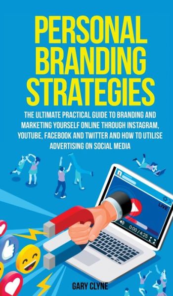 Cover for Gary Clyne · Personal Branding Strategies The Ultimate Practical Guide to Branding And Marketing Yourself Online Through Instagram, YouTube, Facebook and Twitter And How To Utilize Advertising on Social Media (Hardcover Book) (2020)