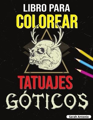 Cover for Sarah Antonio · Libro para Colorear de Tatuajes Goticos (Paperback Book) (2021)