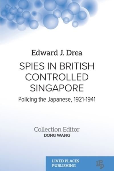 Cover for Edward J. Drea · Spies in British Controlled Singapore (Bok) (2023)