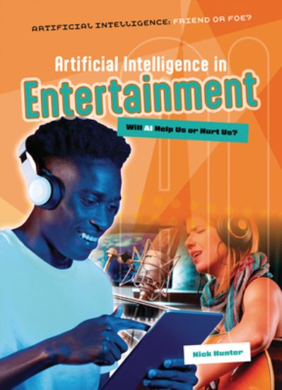 Cover for Nick Hunter · Artificial Intelligence in Entertainment: Will AI Help Us or Hurt Us? - Artificial Intelligence: Friend or Foe? (Taschenbuch) (2025)