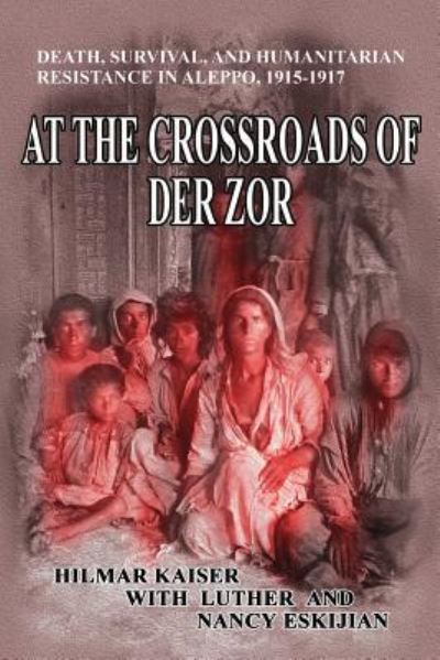 Cover for Hilmar Kaiser · At the Crossroads of Der Zor (Paperback Book) (2017)