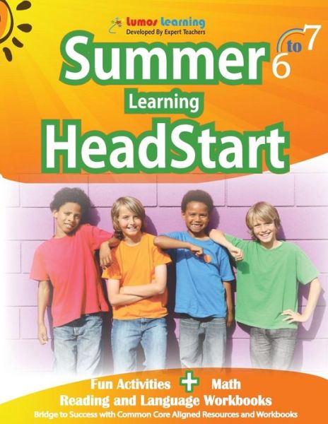 Cover for Lumos Learning · Summer Learning Headstart, Grade 6 to 7: Fun Activities Plus Math, Reading, and Language Workbooks: Bridge to Success with Common Core Aligned Resourc (Paperback Book) (2015)