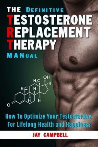 Cover for Jay Campbell · The Definitive Testosterone Replacement Therapy MANual (Paperback Book) (2015)