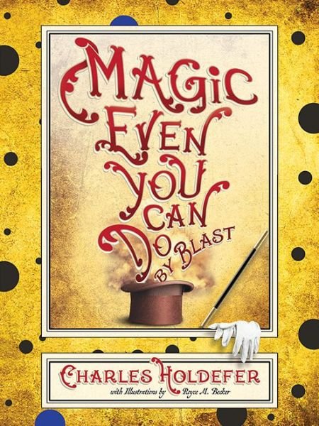 Cover for Charles Holdefer · Magic Even You Can Do: By Blast (Paperback Book) (2019)