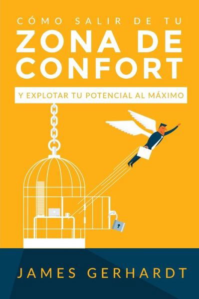 Cover for James Gerhardt · Como Salir de Tu Zona de Confort y Explotar Tu Potencial Al Maximo (Paperback Book) (2019)