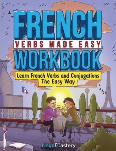 Cover for Lingo Mastery · French Verbs Made Easy Workbook: Learn Verbs and Conjugations The Easy Way (Taschenbuch) (2023)