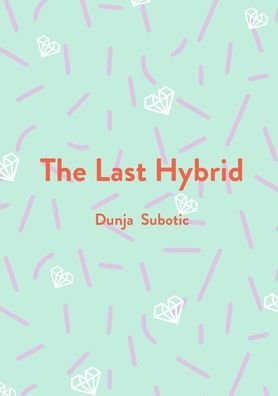 Cover for Dunja Subotic · The Last Hybrid (Pocketbok) (2022)