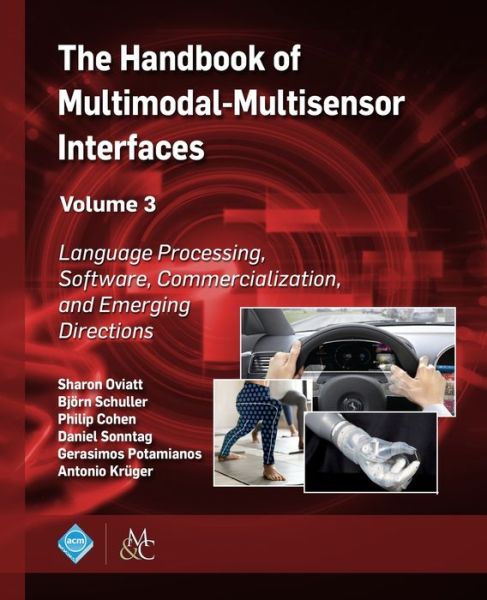 Cover for The Handbook of Multimodal-Multisensor Interfaces, Volume 3: Language Processing, Software, Commercialization, and Emerging Directions (Paperback Book) (2019)