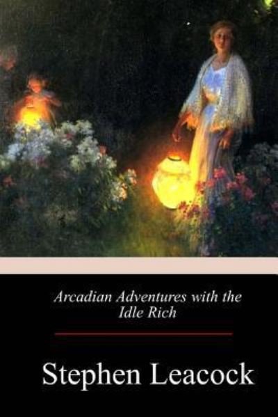 Cover for Stephen Leacock · Arcadian Adventures with the Idle Rich (Pocketbok) (2017)