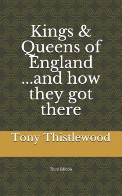 Cover for Tony Thistlewood · Kings &amp; Queens of England...and How They Got There (Paperback Book) (2018)