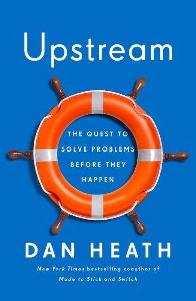 Cover for Dan Heath · Upstream: The Quest to Solve Problems Before They Happen (Hardcover bog) (2020)