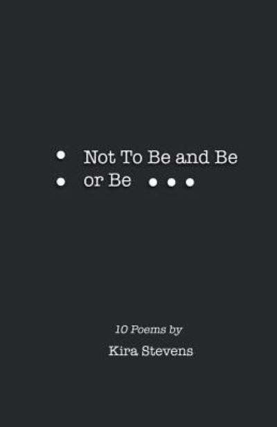 Cover for Kira Stevens · Not To Be and Be or Be (Paperback Book) (2018)