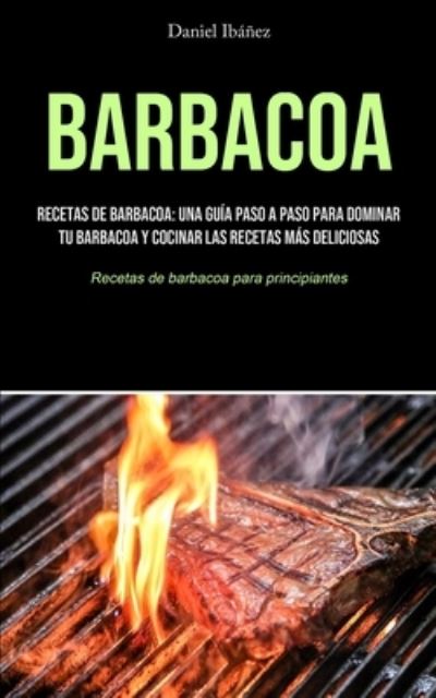 Barbacoa - Daniel Ibáñez - Livros - Micheal kannedy - 9781990207723 - 15 de fevereiro de 2021