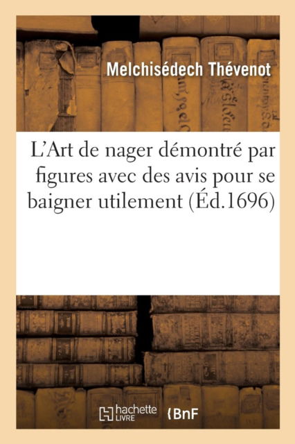 Cover for Melchisédech Thévenot · L'Art de Nager Demontre Par Figures Avec Des Avis Pour Se Baigner Utilement (Pocketbok) (2017)