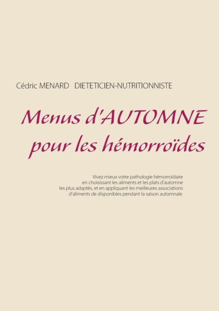 Menus d'automne pour les hemorroides - Cédric Menard - Książki - Books on Demand - 9782322269723 - 22 czerwca 2021