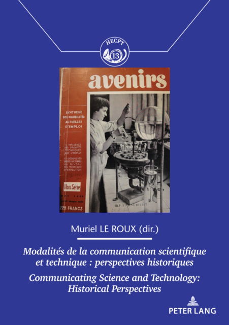 Modalites de la communication scientifique et technique / Communicating Science and Technology : Perspectives historiques / Historical Perspectives : 13 - - Livros - PIE - Peter Lang - 9782807609723 - 19 de setembro de 2023