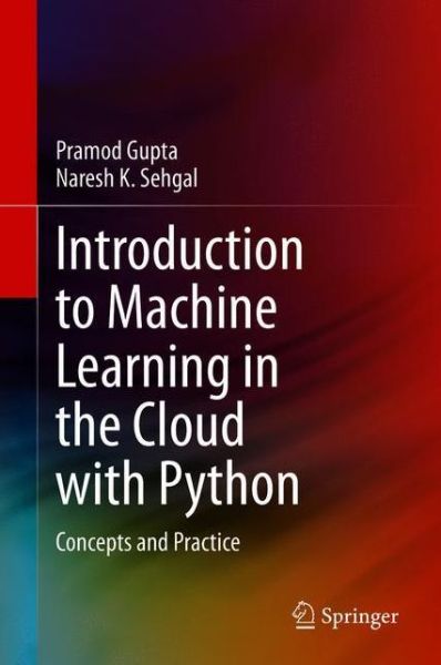 Introduction to Machine Learning in the Cloud with Python: Concepts and Practices - Pramod Gupta - Livres - Springer Nature Switzerland AG - 9783030712723 - 29 avril 2022