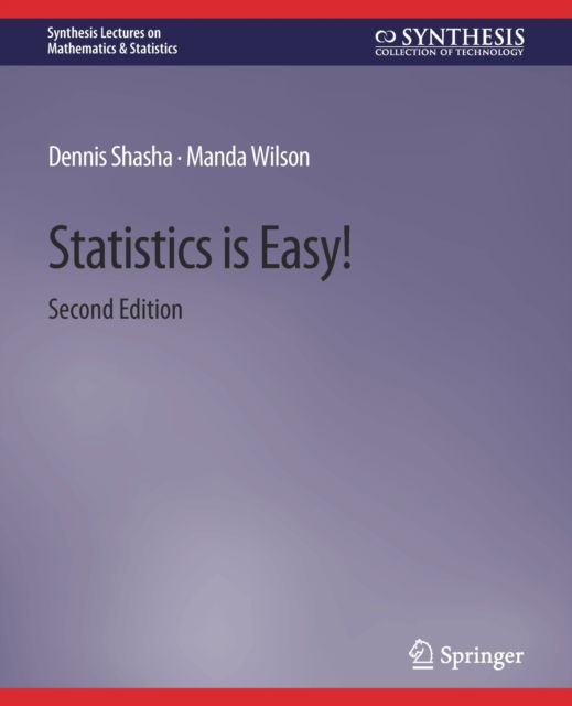 Cover for Dennis Shasha · Statistics is Easy! 2nd Edition - Synthesis Lectures on Mathematics &amp; Statistics (Paperback Book) [2 Revised edition] (2010)