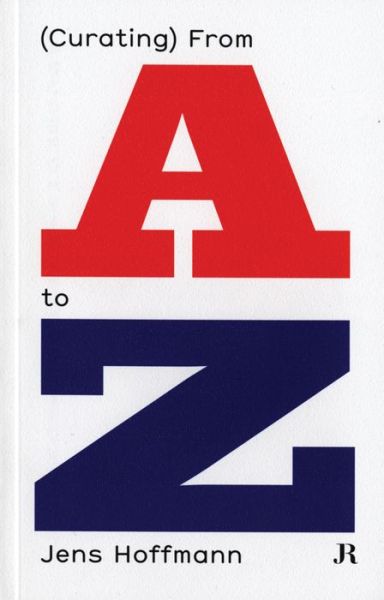 Cover for Jens Hoffmann · Jens Hoffmann: (Curating) from A to Z (Paperback Book) (2014)