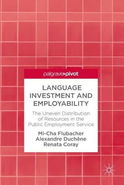 Cover for Mi-Cha Flubacher · Language Investment and Employability: The Uneven Distribution of Resources in the Public Employment Service (Hardcover bog) [1st ed. 2018 edition] (2017)