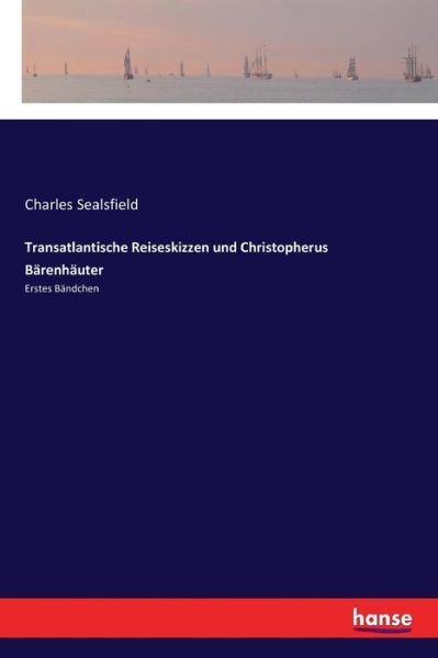 Cover for Charles Sealsfield · Transatlantische Reiseskizzen und Christopherus Barenhauter (Paperback Book) (2017)