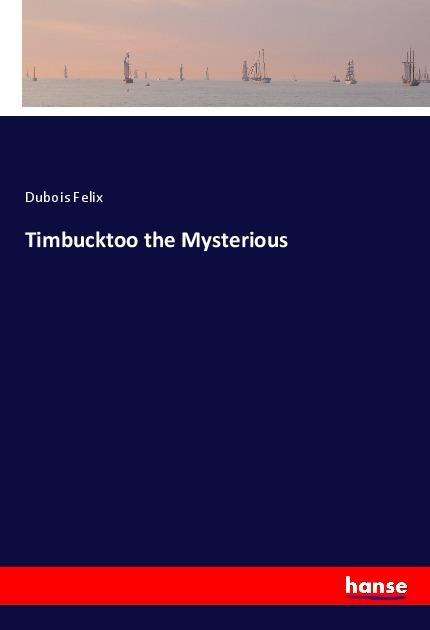 Timbucktoo the Mysterious - Felix - Books -  - 9783337585723 - 