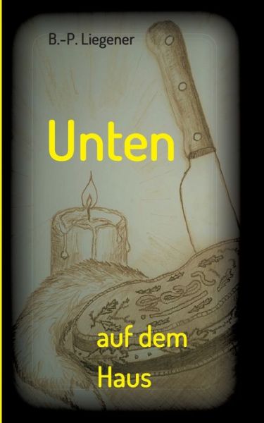 Cover for Bernd-Peter Liegener · Unten auf dem Haus (Paperback Book) (2021)