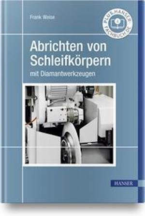 Cover for Frank Weise · Abrichten von Schleifkörpern mit Diamantwerkzeugen (Gebundenes Buch) (2021)