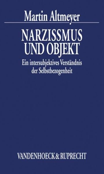 Cover for Martin Altmeyer · Narzissmus Und Objekt: Ein Intersubjektives Verstandnis Der Selbstbezogenheit (Datenhandbuch Zur Deutschen Bildungsgeschichte) (Paperback Book) (2004)