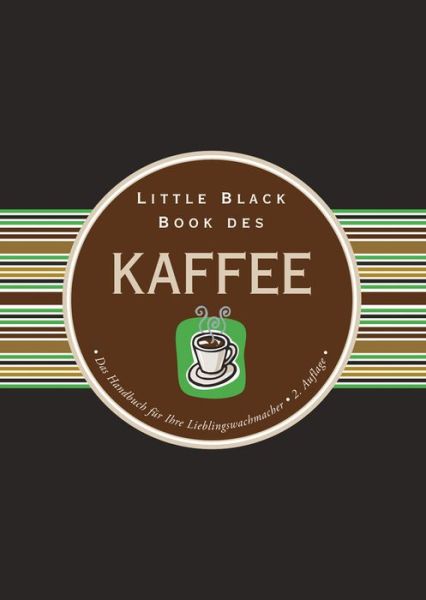 Cover for Karen Berman · Little Black Book des Kaffee: Das Handbuch fur Ihre Lieblingswachmacher - Little Black Books (Deutsche Ausgabe) (Hardcover Book) [2. Auflage edition] (2016)