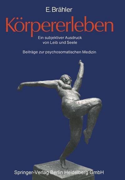 Cover for Elmar Brahler · Korpererleben: Ein Subjektiver Ausdruck Von Leib Und Seele. Beitrage Zur Psychosomatischen Medizin (Paperback Book) (1986)