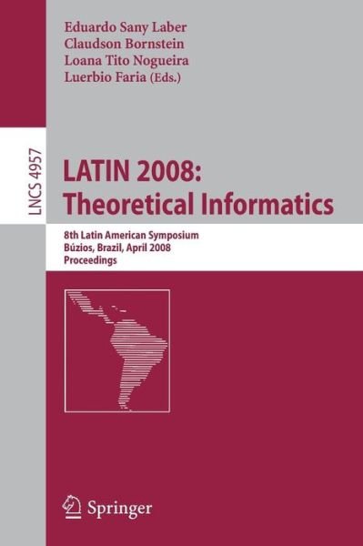 Cover for E S Laber · LATIN 2008: Theoretical Informatics: 8th Latin American Symposium, Buzios, Brazil, April 7-11, 2008, Proceedings - Lecture Notes in Computer Science (Paperback Bog) [2008 edition] (2008)