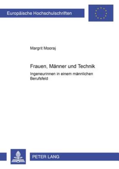 Cover for Margrit Mooraj · Frauen, Maenner Und Technik: Ingenieurinnen in Einem Maennlich Besetzten Berufsfeld - Europaeische Hochschulschriften / European University Studie (Paperback Book) (2002)
