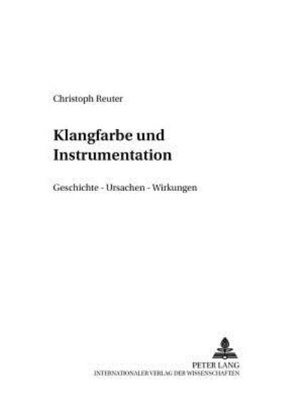 Cover for Christoph Reuter · Klangfarbe und Instrumentation; Geschichte - Ursachen - Wirkung - Systemische Musikwissenschaft (Paperback Book) (2003)