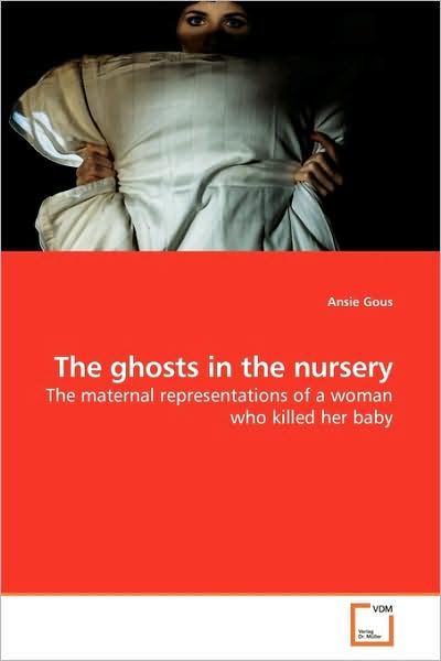 Cover for Ansie Gous · The Ghosts in the Nursery: the Maternal Representations of a Woman Who Killed Her Baby (Paperback Book) (2009)