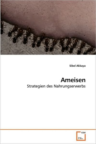 Cover for Sibel Akkaya · Ameisen: Strategien Des Nahrungserwerbs (Paperback Bog) [German edition] (2010)