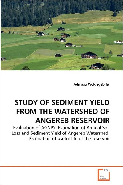 Cover for Admasu Woldegebriel · Study of Sediment Yield from the Watershed of Angereb Reservoir: Evaluation of Agnps, Estimation of Annual Soil Loss and Sediment Yield of Angereb ... Estimation of Useful Life of the Reservoir (Taschenbuch) (2010)