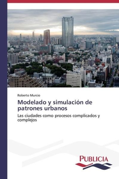 Cover for Roberto Murcio · Modelado Y Simulación De Patrones Urbanos (Paperback Book) [Spanish edition] (2013)
