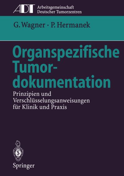 Cover for Gustav Wagner · Organspezifische Tumordokumentation: Prinzipien und Verschlusselungsanweisungen fur Klinik und Praxis - Tumordokumentation in Klinik und Praxis (Paperback Book) (2014)