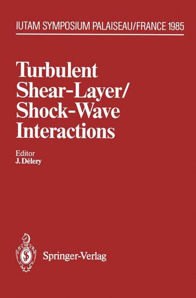 Cover for J Delery · Turbulent Shear-Layer / Shock-Wave Interactions: IUTAM Symposium, Palaiseau, France September 9-12, 1985 - International Trends in Manufacturing Technology (Paperback Book) [Softcover reprint of the original 1st ed. 1986 edition] (2011)